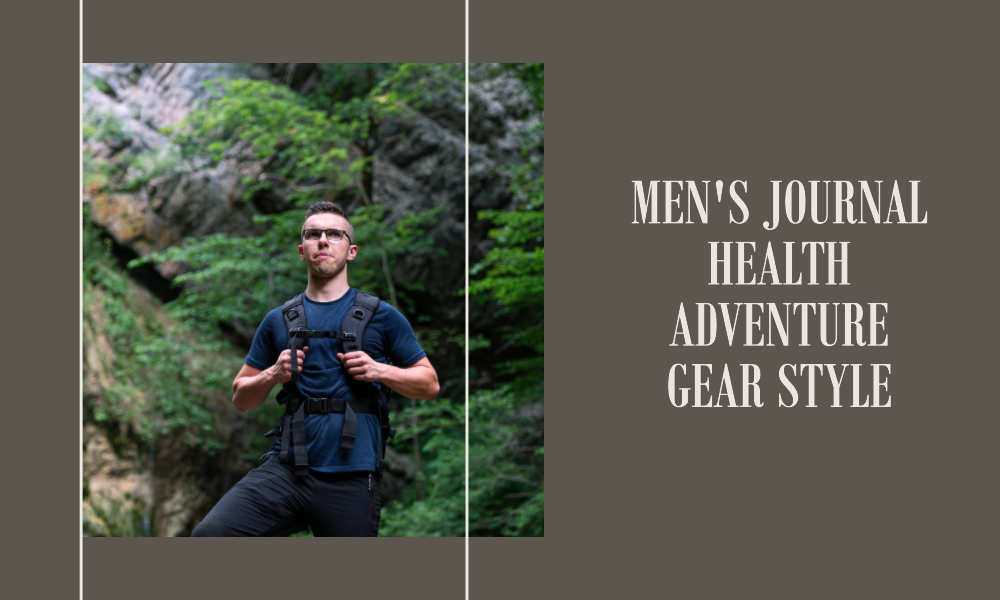 men s journal health adventure gear style